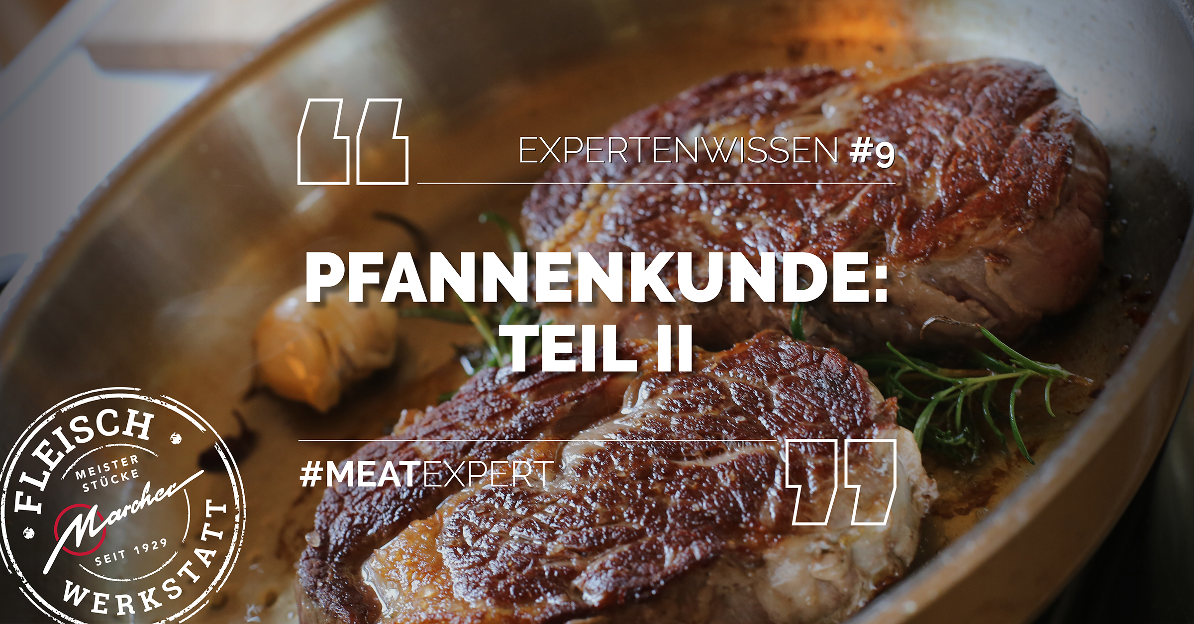 Gebratenes Steak mit Kräutern in einer Pfanne, Text: „Pfannenkunde Teil II“, Fleischwerkstatt-Logo.