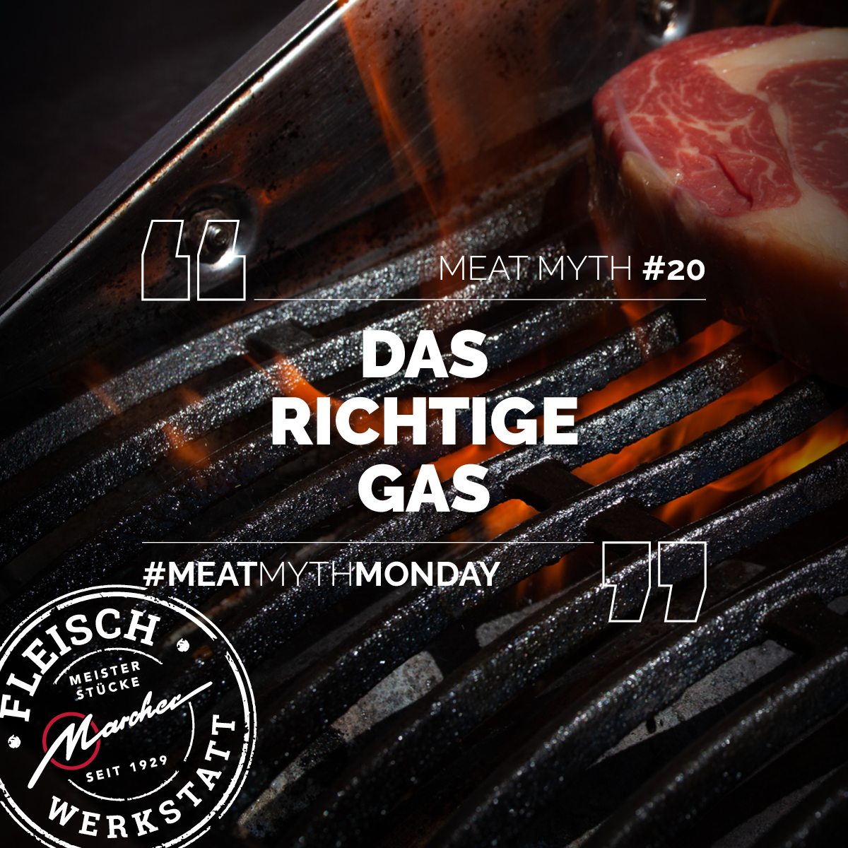 Rohes Steak auf Grillrost mit Flammen im Hintergrund, Text: Meat Myth #20 DAS RICHTIGE GAS, Fleisch Werkstatt Logo, Hashtag #MEATMYTHMONDAY.